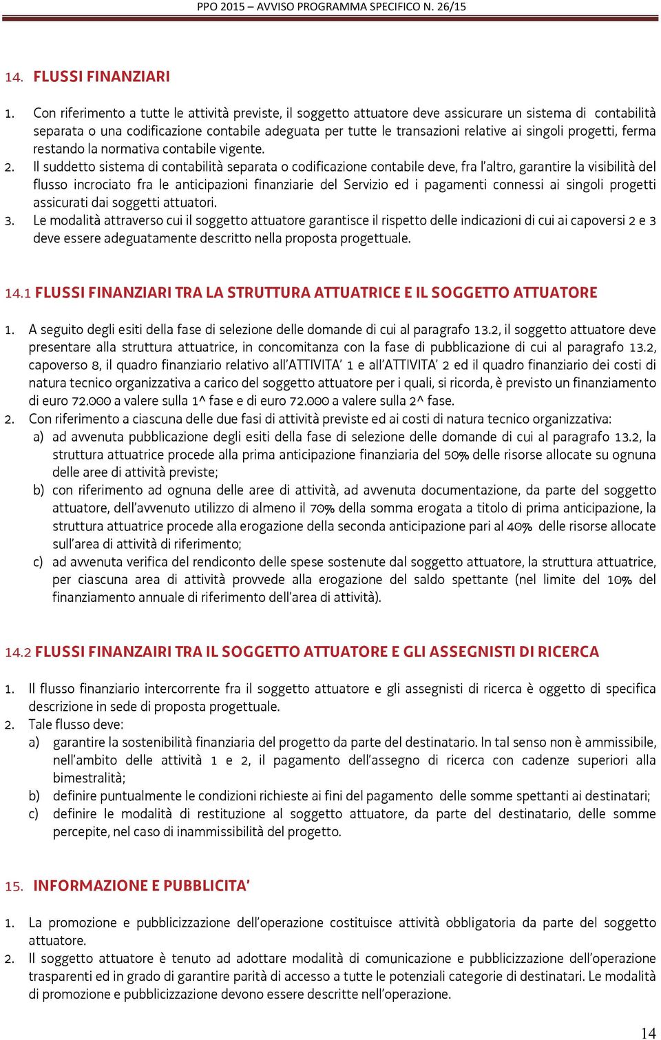 singoli progetti, ferma restando la normativa contabile vigente. 2.