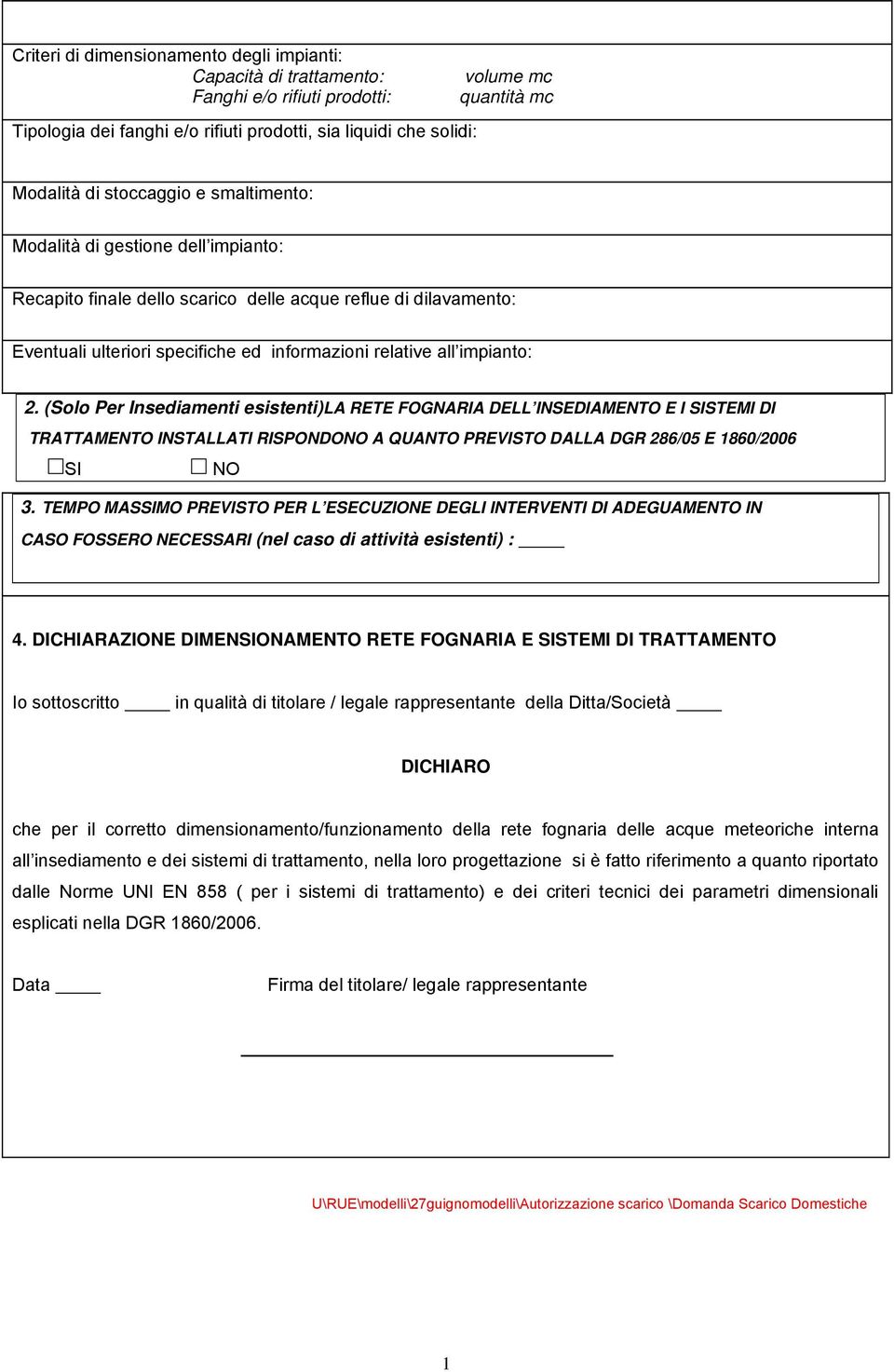 (Solo Per Insediamenti esistenti)la RETE FOGNARIA DELL INSEDIAMENTO E I SISTEMI DI TRATTAMENTO INSTALLATI RISPONDONO A QUANTO PREVISTO DALLA DGR 286/05 E 1860/2006 SI NO 3.