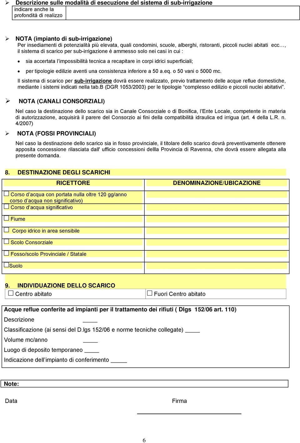 corpi idrici superficiali; per tipologie edilizie aventi una consistenza inferiore a 50 a.eq. o 50 vani o 5000 mc.