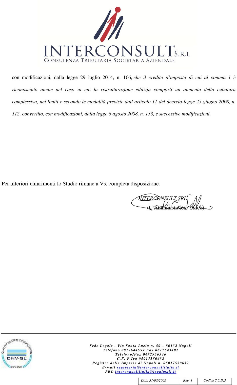 aumento della cubatura complessiva, nei limiti e secondo le modalità previste dall articolo 11 del decreto-legge 25 giugno 2008,