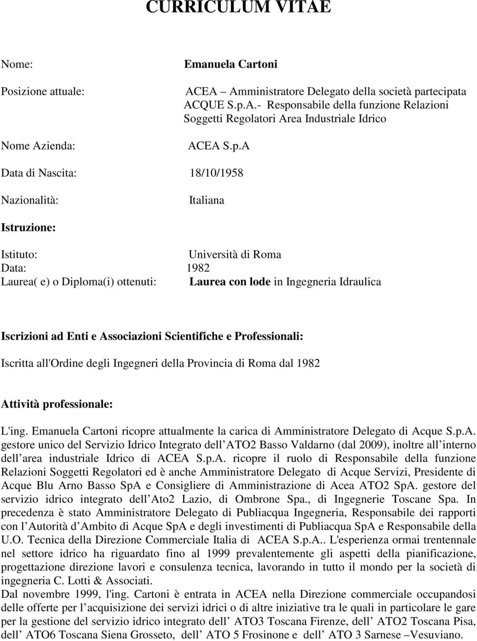 e Associazioni Scientifiche e Professionali: Iscritta all'ordine degli Ingegneri della Provincia di Roma dal 1982 Attività professionale: L'ing.