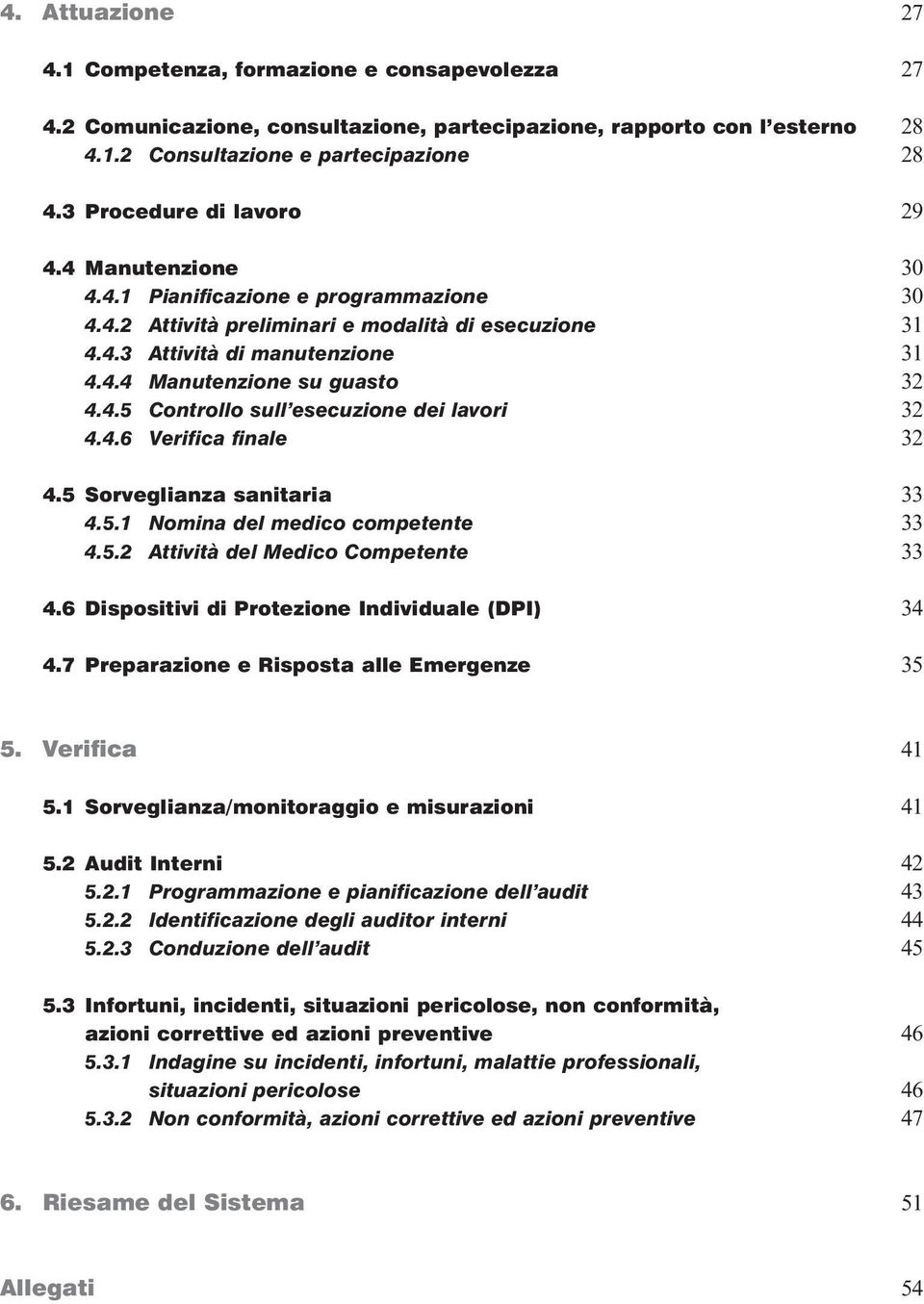 4.5 Controllo sull esecuzione dei lavori 32 4.4.6 Verifica finale 32 4.5 Sorveglianza sanitaria 33 4.5.1 Nomina del medico competente 33 4.5.2 Attività del Medico Competente 33 4.