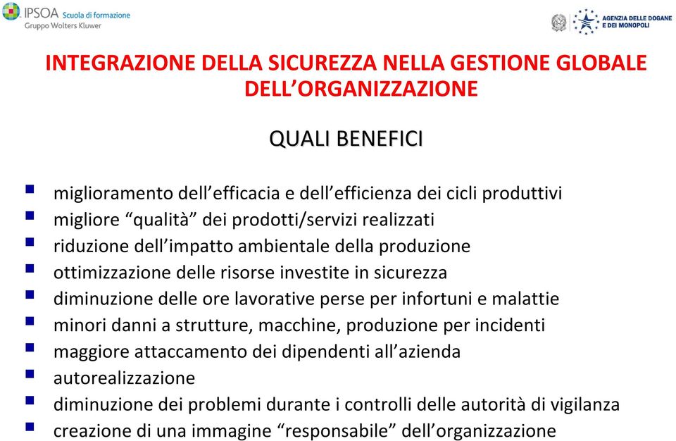 diminuzione delle ore lavorative perse per infortuni e malattie minori danni a strutture, macchine, produzione per incidenti maggiore attaccamento dei