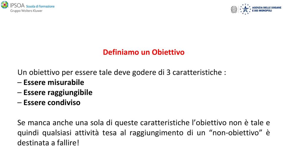 manca anche una sola di queste caratteristiche l obiettivo non è tale e