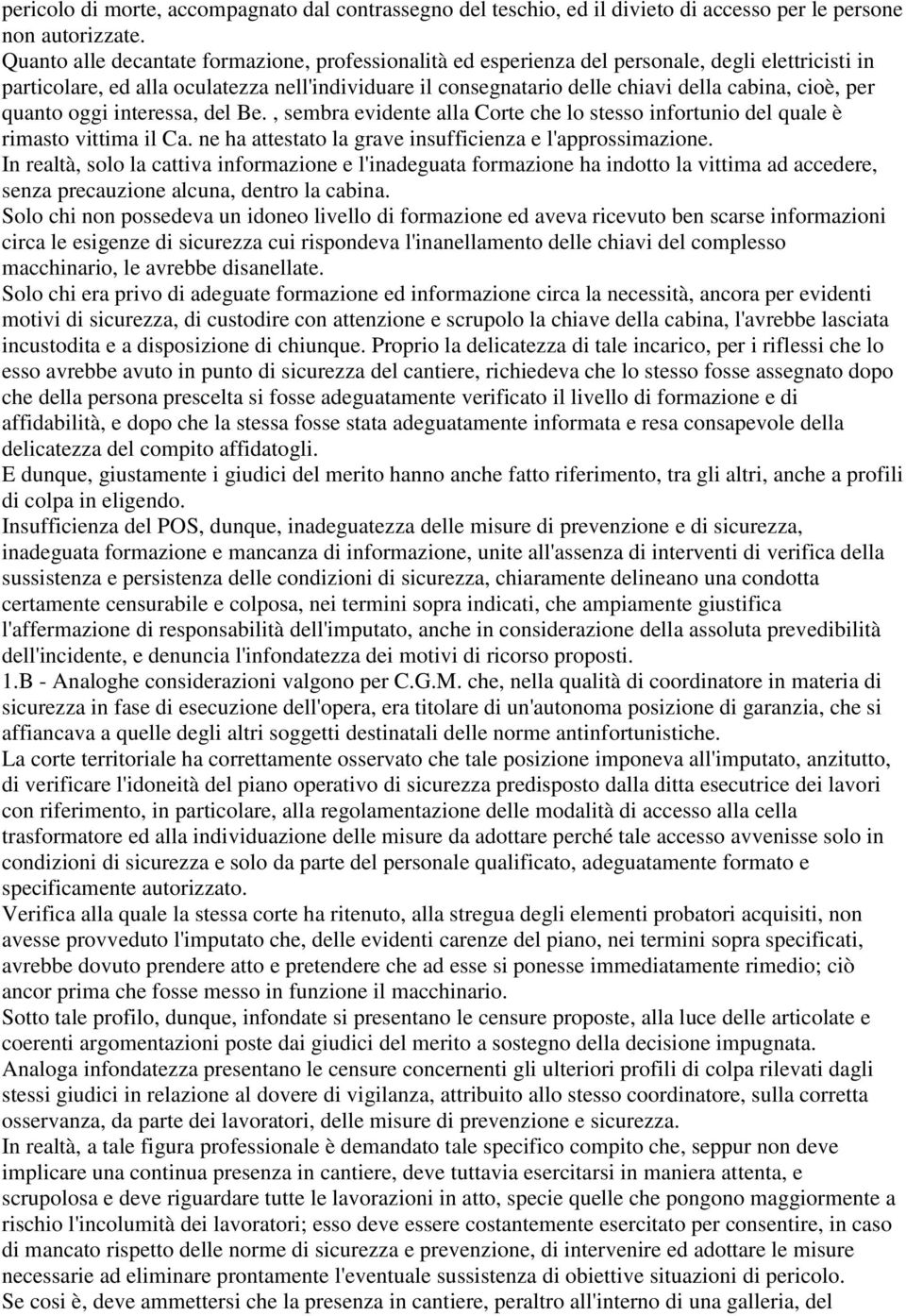 per quanto oggi interessa, del Be., sembra evidente alla Corte che lo stesso infortunio del quale è rimasto vittima il Ca. ne ha attestato la grave insufficienza e l'approssimazione.