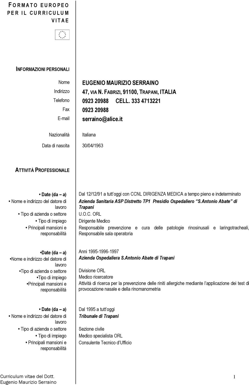 it Nazionalità Italiana Data di nascita 30/04/1963 ATTIVITÀ PROFESSIONALE Date (da a) Nome e indirizzo del datore di Tipo di azienda o settore Tipo di impiego Principali mansioni e Dal 12/12/91 a