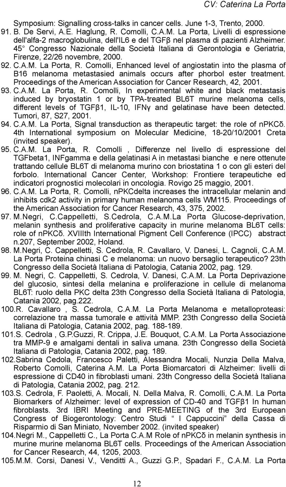 45 Congresso Nazionale della Società Italiana di Gerontologia e Geriatria, Firenze, 22/26 novembre, 2000. 92. C.A.M. La Porta, R.