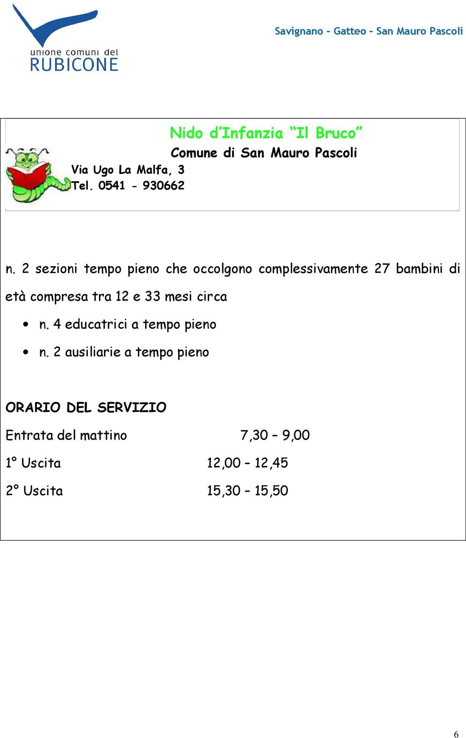 2 sezioni tempo pieno che occolgono complessivamente 27 bambini di età compresa tra 12