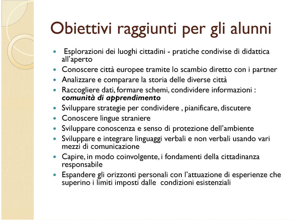 pianificare, discutere Conoscere lingue straniere Sviluppare conoscenza e senso di protezione dell ambiente Sviluppare e integrare linguaggi verbali e non verbali usando vari mezzi di