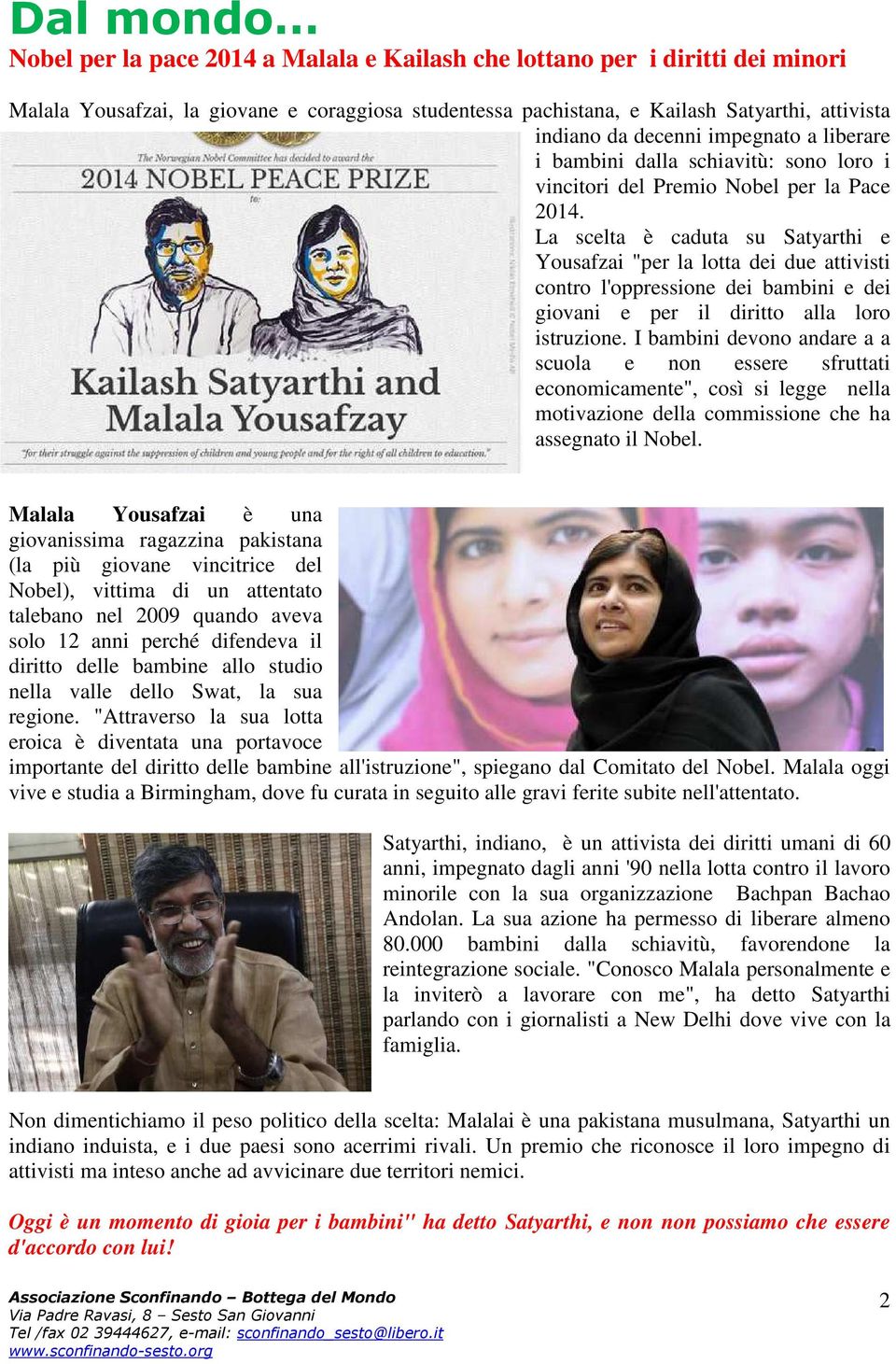 La scelta è caduta su Satyarthi e Yousafzai "per la lotta dei due attivisti contro l'oppressione dei bambini e dei giovani e per il diritto alla loro istruzione.