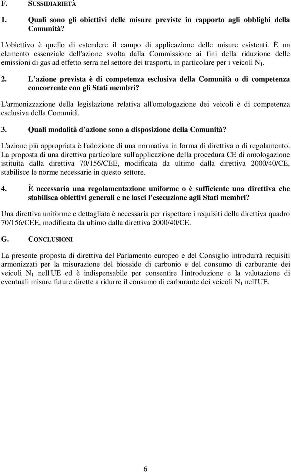 L azione prevista è di competenza esclusiva della Comunità o di competenza concorrente con gli Stati membri?