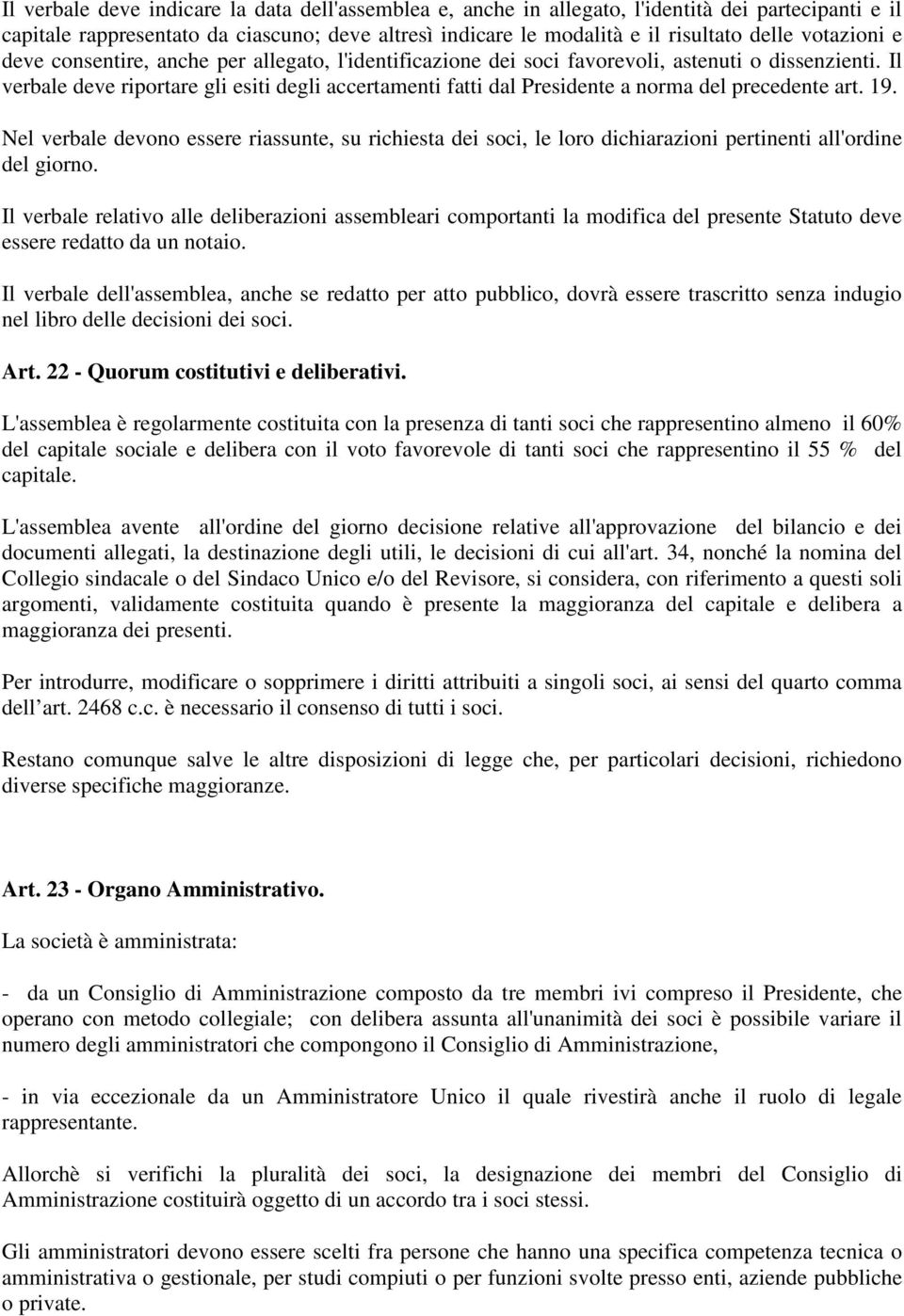 Il verbale deve riportare gli esiti degli accertamenti fatti dal Presidente a norma del precedente art. 19.