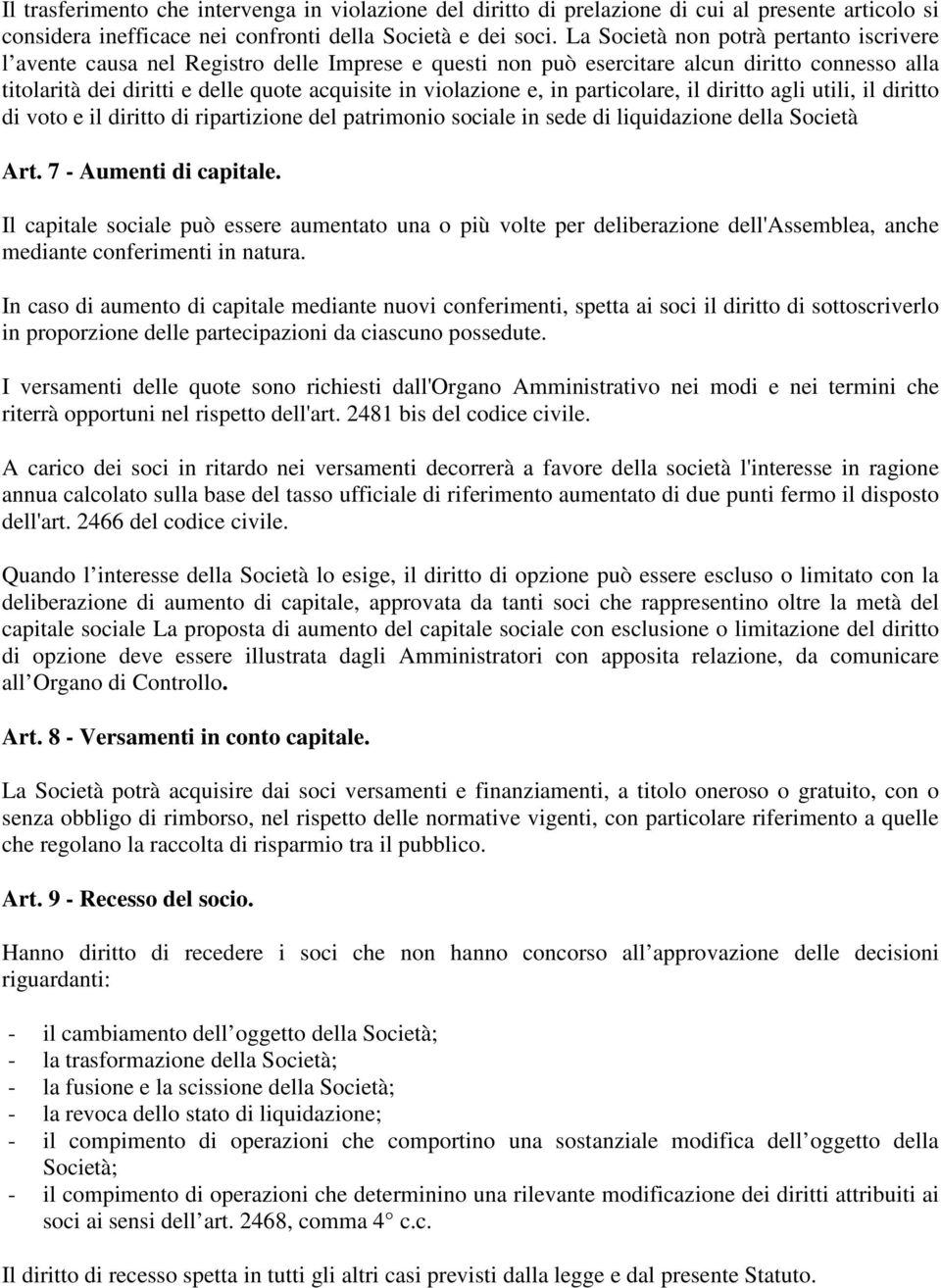 e, in particolare, il diritto agli utili, il diritto di voto e il diritto di ripartizione del patrimonio sociale in sede di liquidazione della Società Art. 7 - Aumenti di capitale.