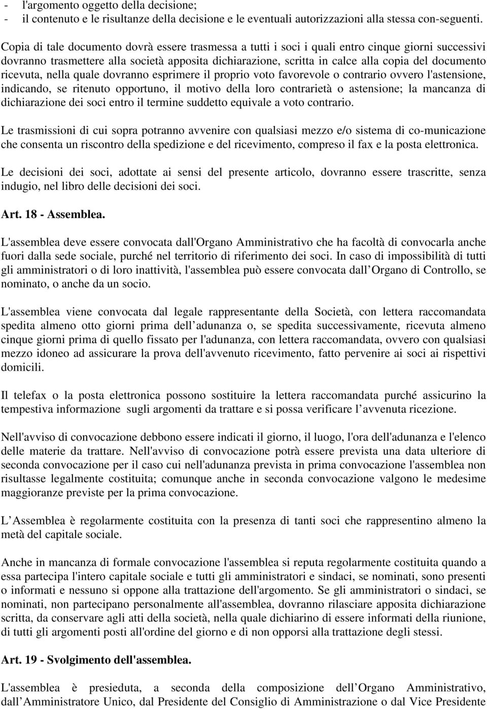 documento ricevuta, nella quale dovranno esprimere il proprio voto favorevole o contrario ovvero l'astensione, indicando, se ritenuto opportuno, il motivo della loro contrarietà o astensione; la