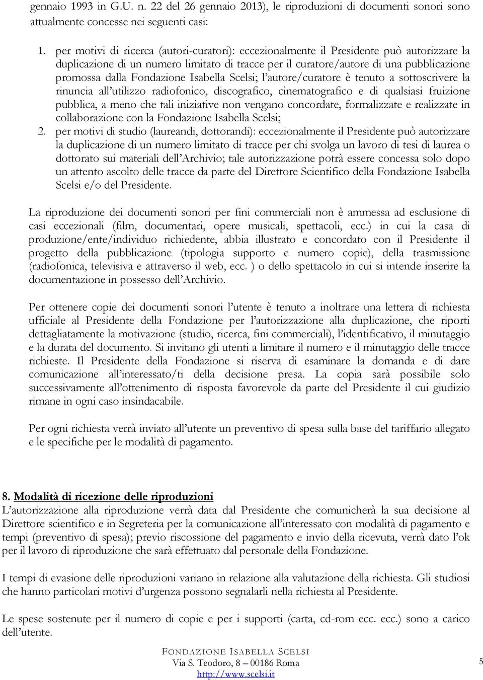 Fondazione Isabella Scelsi; l autore/curatore è tenuto a sottoscrivere la rinuncia all utilizzo radiofonico, discografico, cinematografico e di qualsiasi fruizione pubblica, a meno che tali