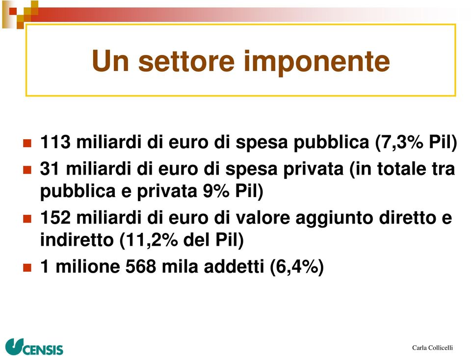 pubblica e privata 9% Pil) 152 miliardi di euro di valore