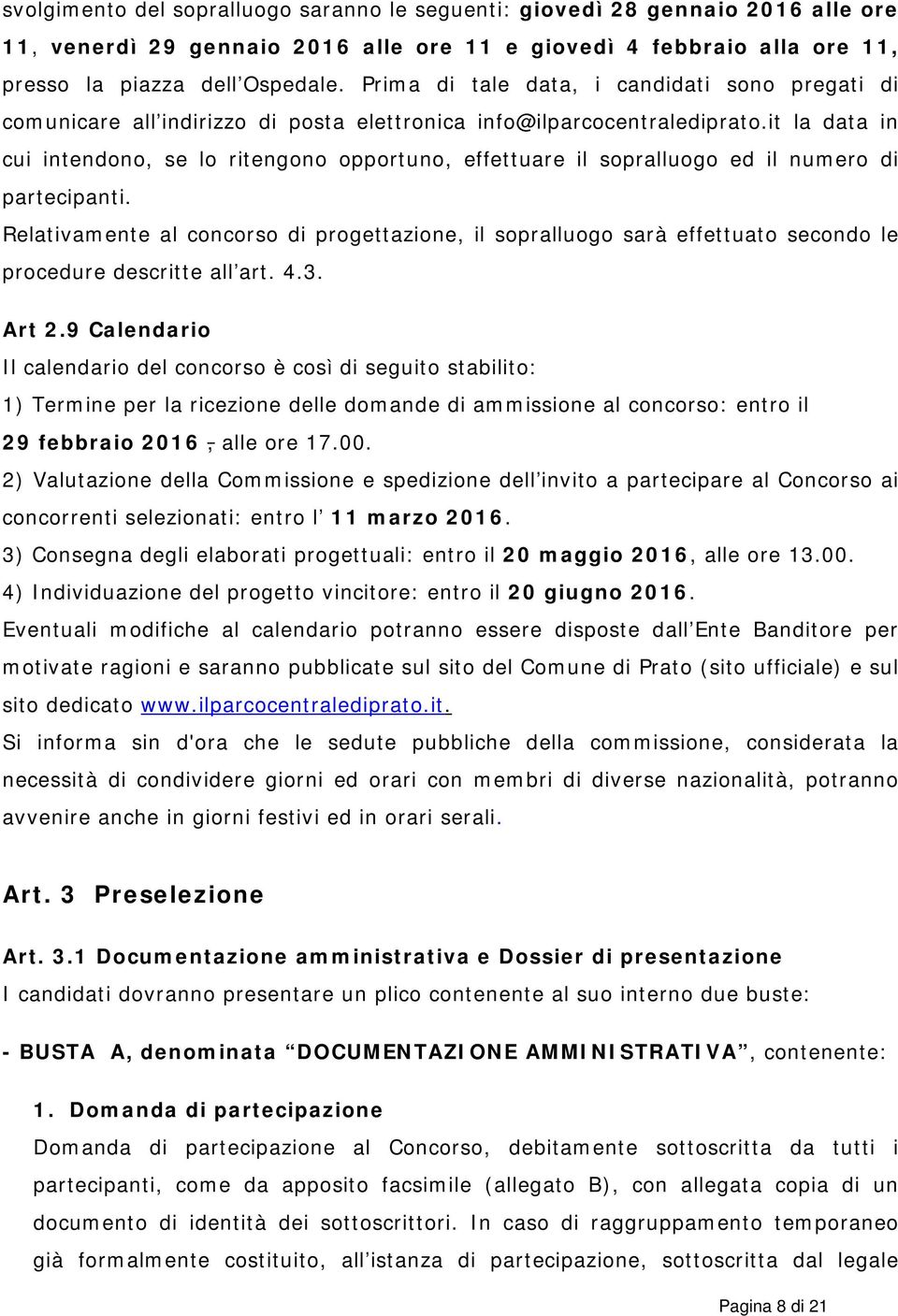 it la data in cui intendono, se lo ritengono opportuno, effettuare il sopralluogo ed il numero di partecipanti.