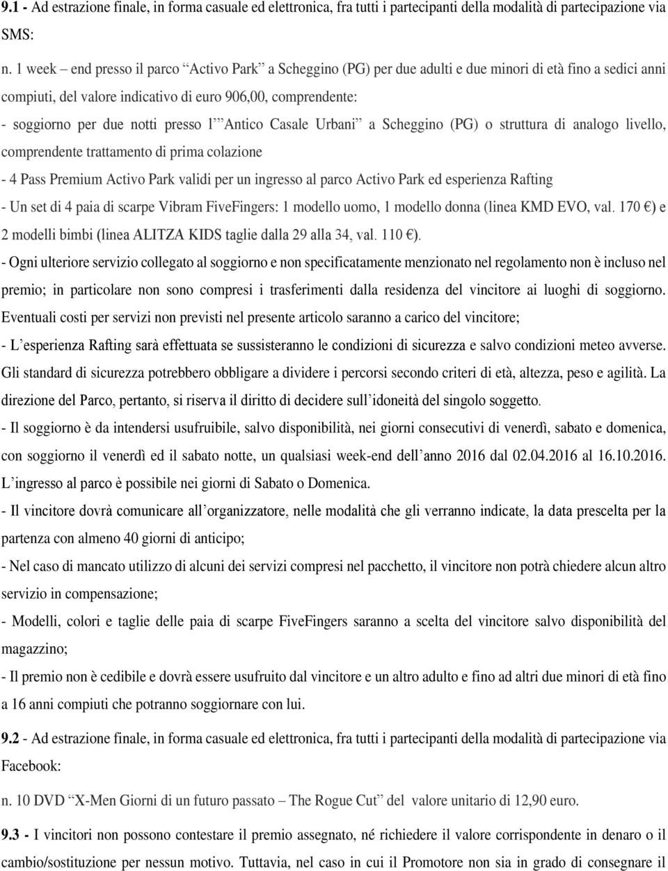 presso l Antico Casale Urbani a Scheggino (PG) o struttura di analogo livello, comprendente trattamento di prima colazione - 4 Pass Premium Activo Park validi per un ingresso al parco Activo Park ed