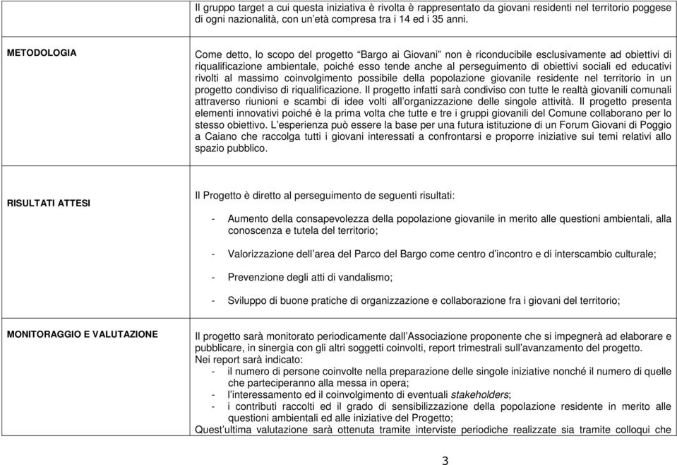 sociali ed educativi rivolti al massimo coinvolgimento possibile della popolazione giovanile residente nel territorio in un progetto condiviso di riqualificazione.