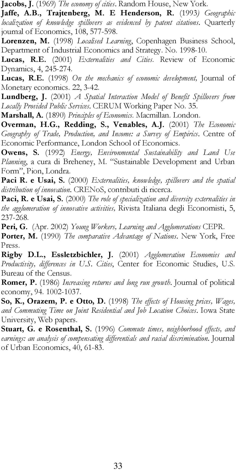 Review of Economic Dynamics, 4, 245-274. Lucas, R.E. (1998) On the mechanics of economic development, Journal of Monetary economics. 22, 3-42. Lundberg, J.