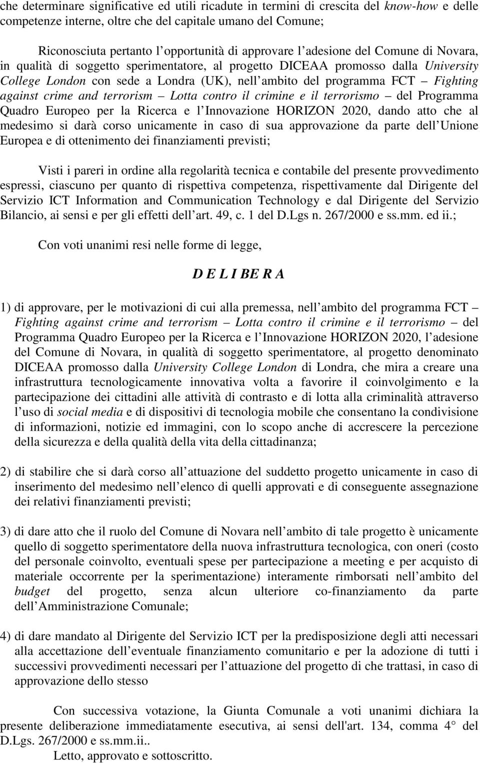 Fighting against crime and terrorism Lotta contro il crimine e il terrorismo del Programma Quadro Europeo per la Ricerca e l Innovazione HORIZON 2020, dando atto che al medesimo si darà corso