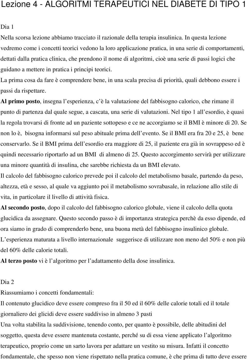 di passi logici che guidano a mettere in pratica i principi teorici. La prima cosa da fare è comprendere bene, in una scala precisa di priorità, quali debbono essere i passi da rispettare.