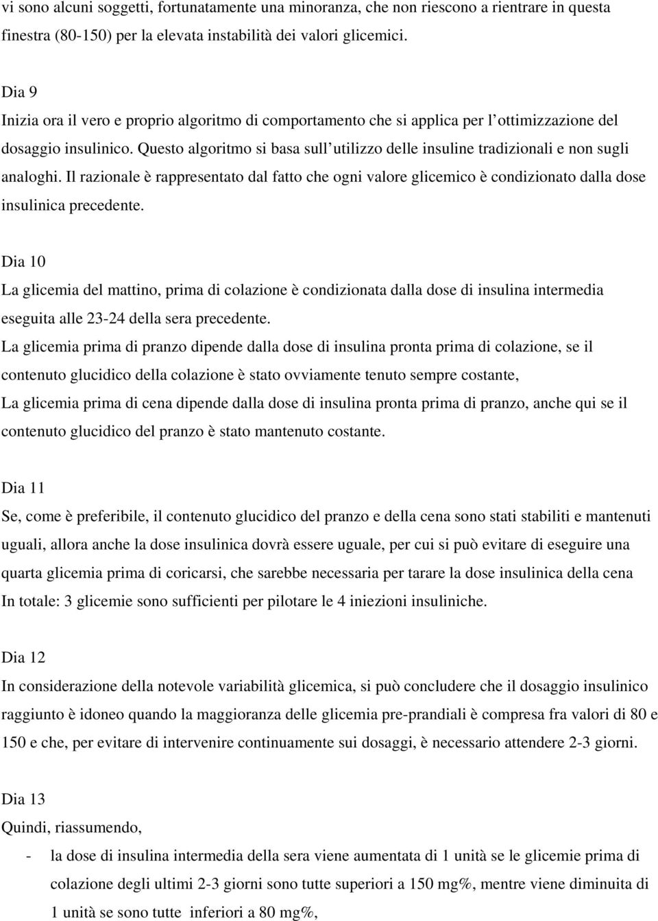 Questo algoritmo si basa sull utilizzo delle insuline tradizionali e non sugli analoghi.