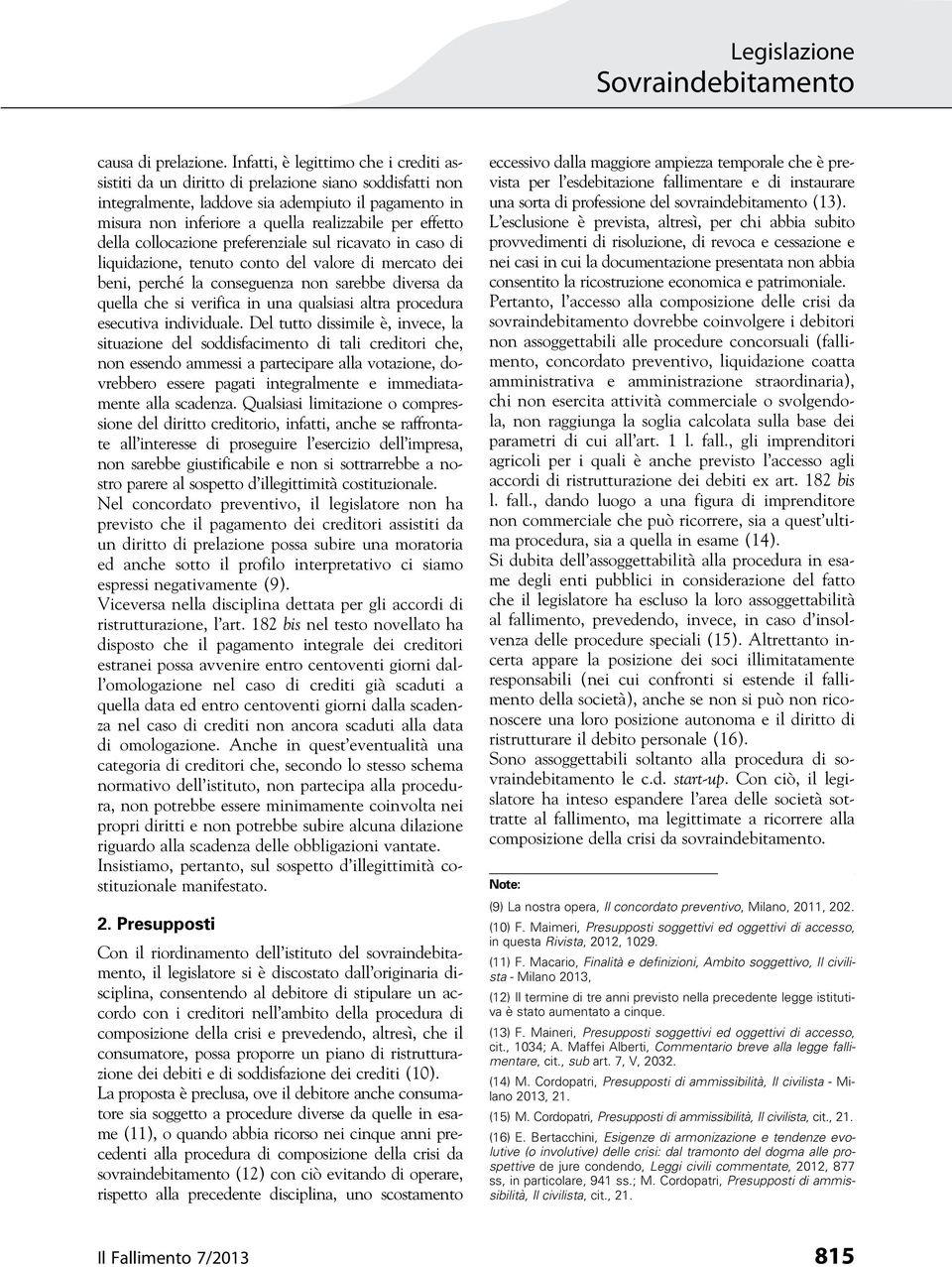 effetto della collocazione preferenziale sul ricavato in caso di liquidazione, tenuto conto del valore di mercato dei beni, perché la conseguenza non sarebbe diversa da quella che si verifica in una