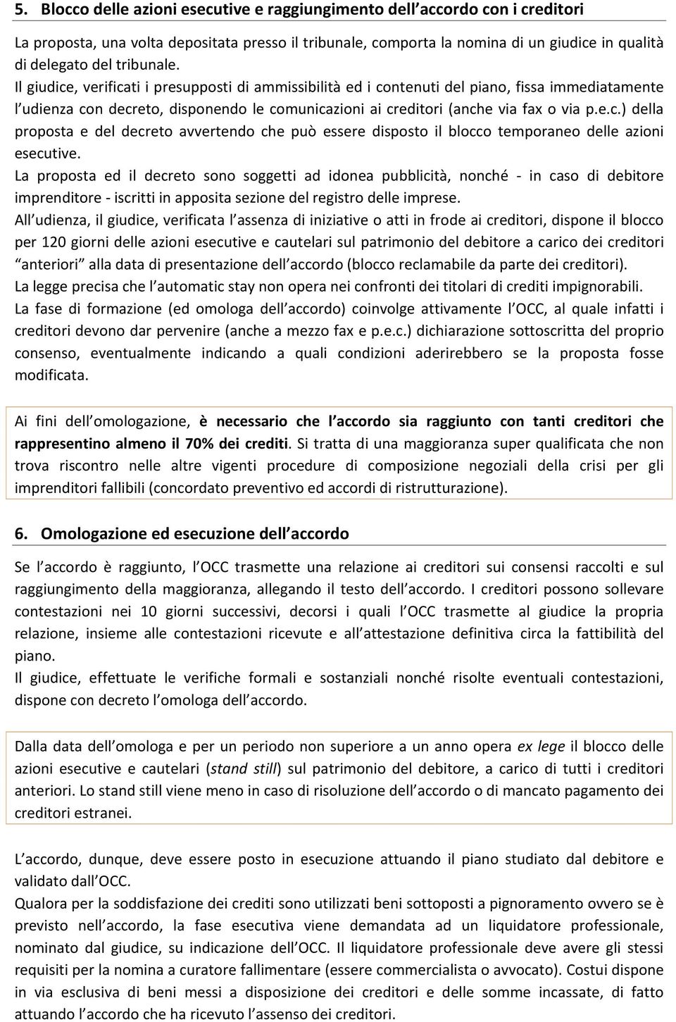 e.c.) della proposta e del decreto avvertendo che può essere disposto il blocco temporaneo delle azioni esecutive.