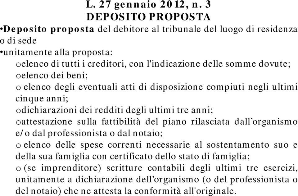 rilasciata dall organismo e/o dal professionista o dal notaio; o elenco delle spese correnti necessarie al sostentamento suo e della sua famiglia con certificato dello stato di famiglia; o