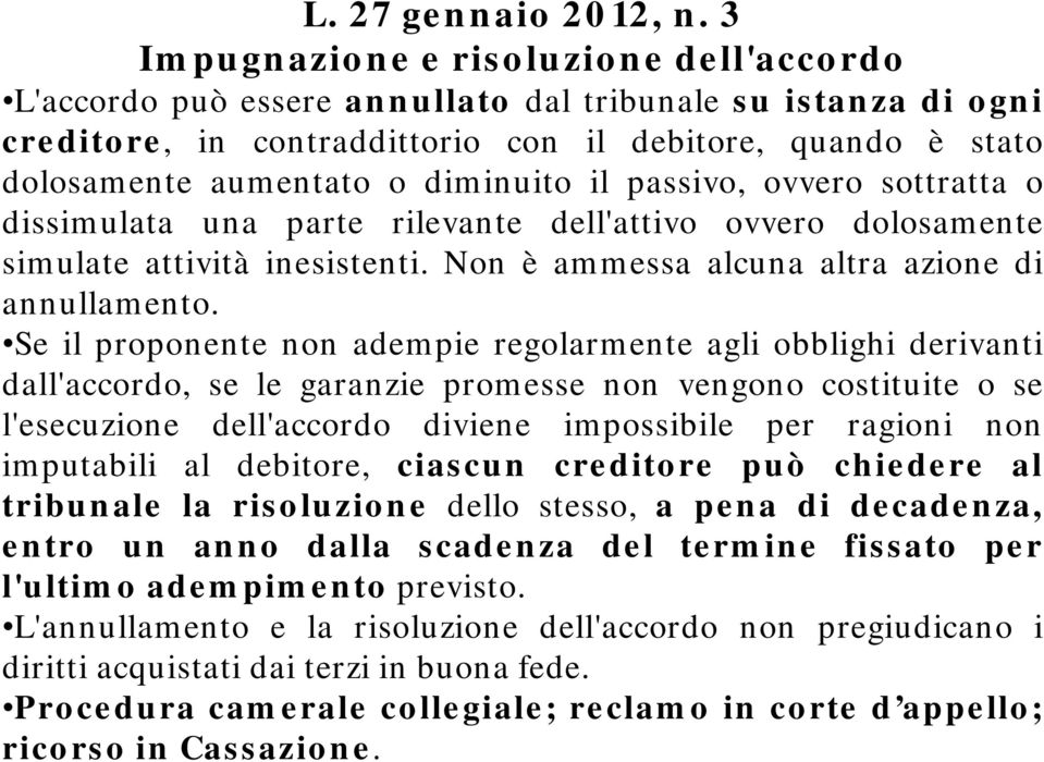 Se il proponente p non adempie regolarmente agli obblighi derivanti dall'accordo, se le garanzie promesse non vengono costituite o se l'esecuzione dell'accordo diviene impossibile per ragioni non