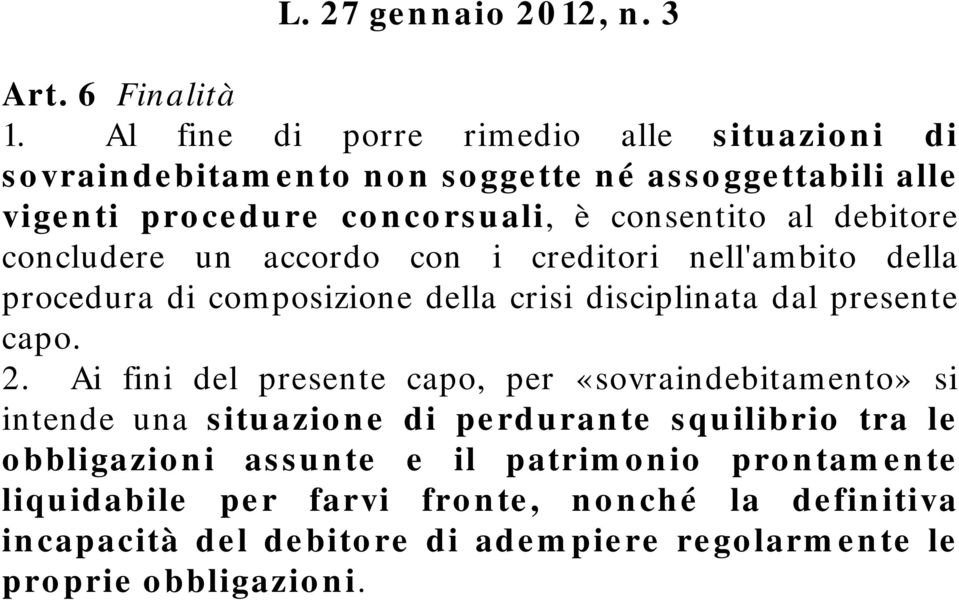 debitore concludere un accordo con i creditori nell'ambito della procedura di composizione della crisi disciplinata dal presente capo. 2.