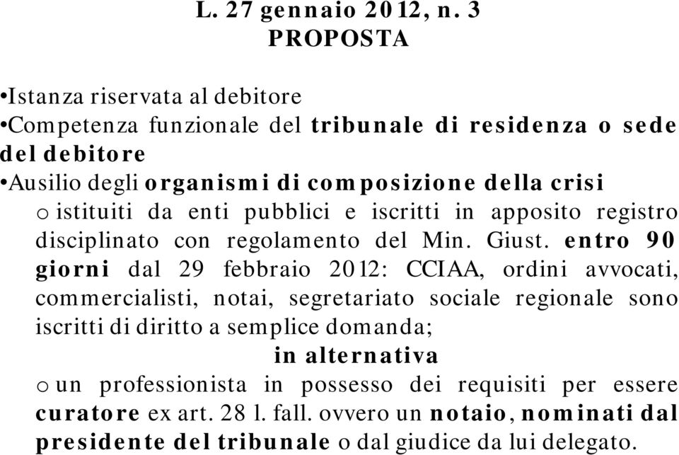 entro 90 giorni dal 29 febbraio 2012: CCIAA, ordini avvocati, commercialisti, notai, segretariato sociale regionale sono iscritti di diritto a semplice