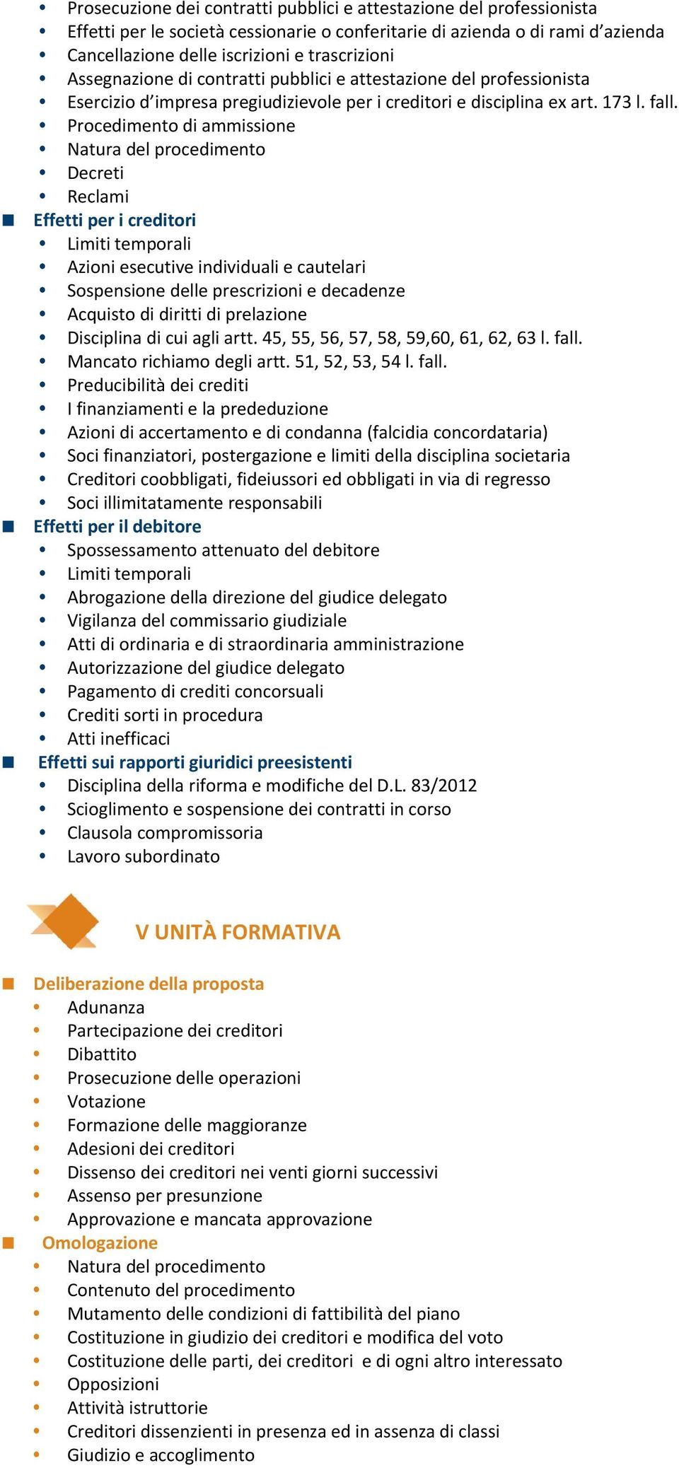 Procedimento di ammissione Natura del procedimento Decreti Reclami Effetti per i creditori Limiti temporali Azioni esecutive individuali e cautelari Sospensione delle prescrizioni e decadenze