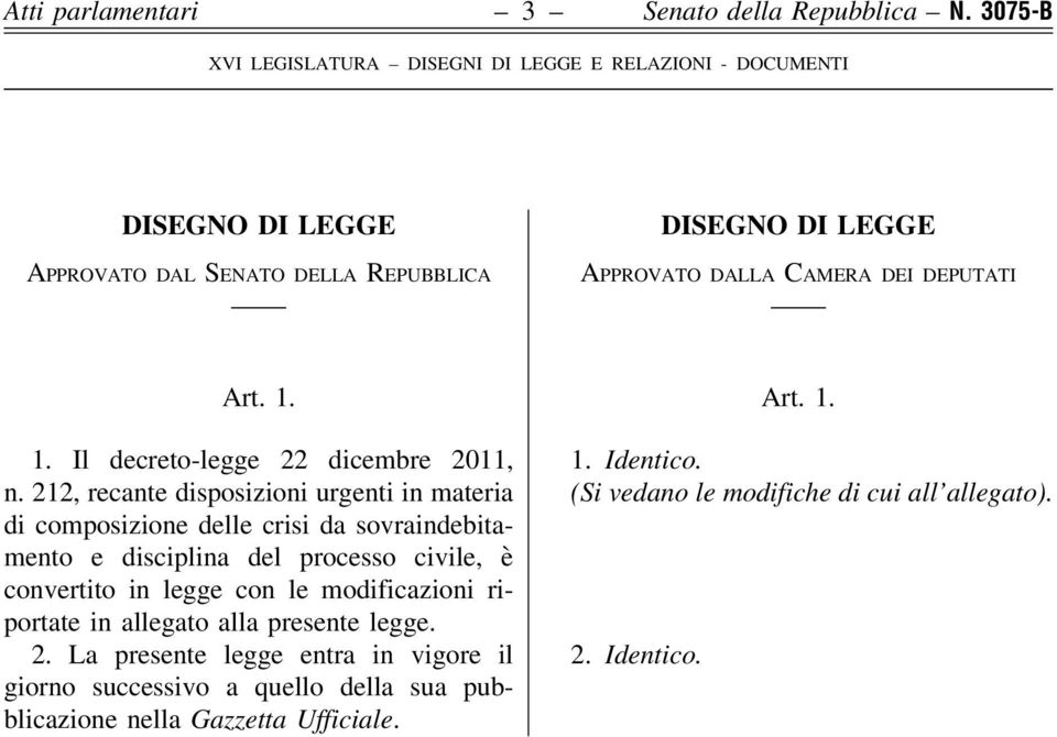 Art. 1. 1. Il decreto-legge 22 dicembre 2011, n.