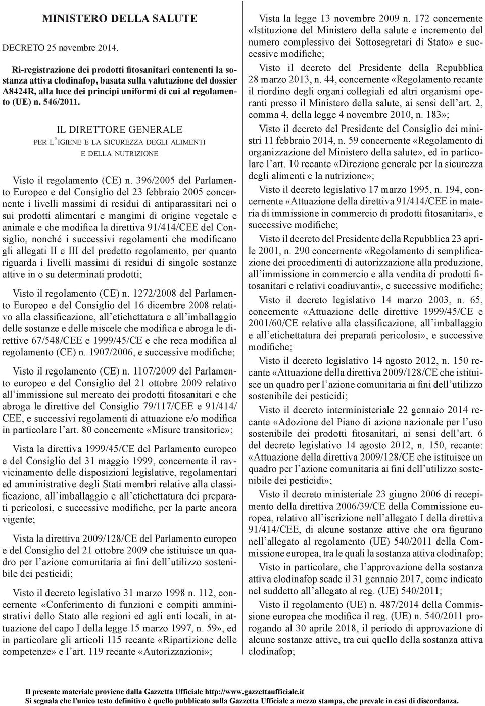 546/2011. IL DIRETTORE GENERALE PER L IGIENE E LA SICUREZZA DEGLI ALIMENTI E DELLA NUTRIZIONE Visto il regolamento (CE) n.