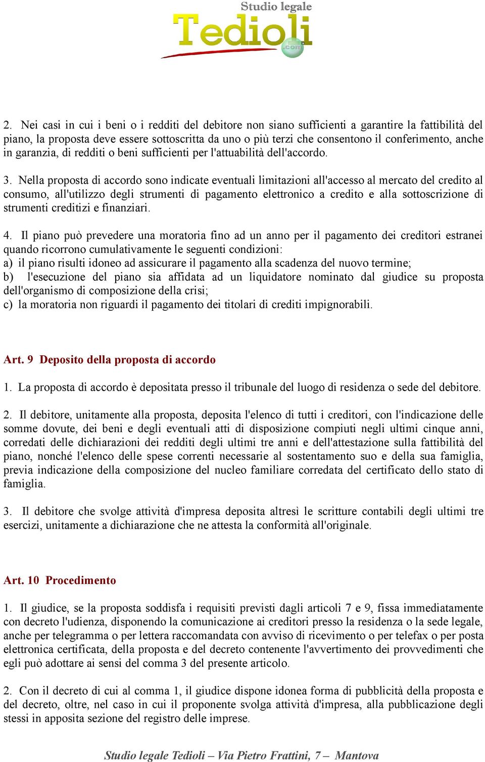 Nella proposta di accordo sono indicate eventuali limitazioni all'accesso al mercato del credito al consumo, all'utilizzo degli strumenti di pagamento elettronico a credito e alla sottoscrizione di