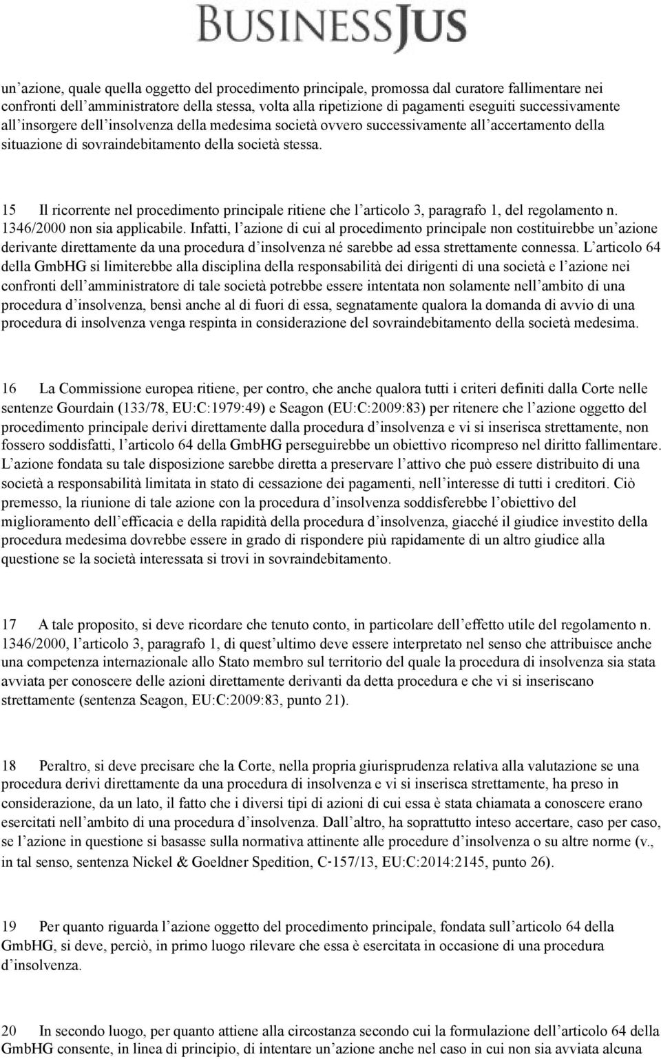 15 Il ricorrente nel procedimento principale ritiene che l articolo 3, paragrafo 1, del regolamento n. 1346/2000 non sia applicabile.