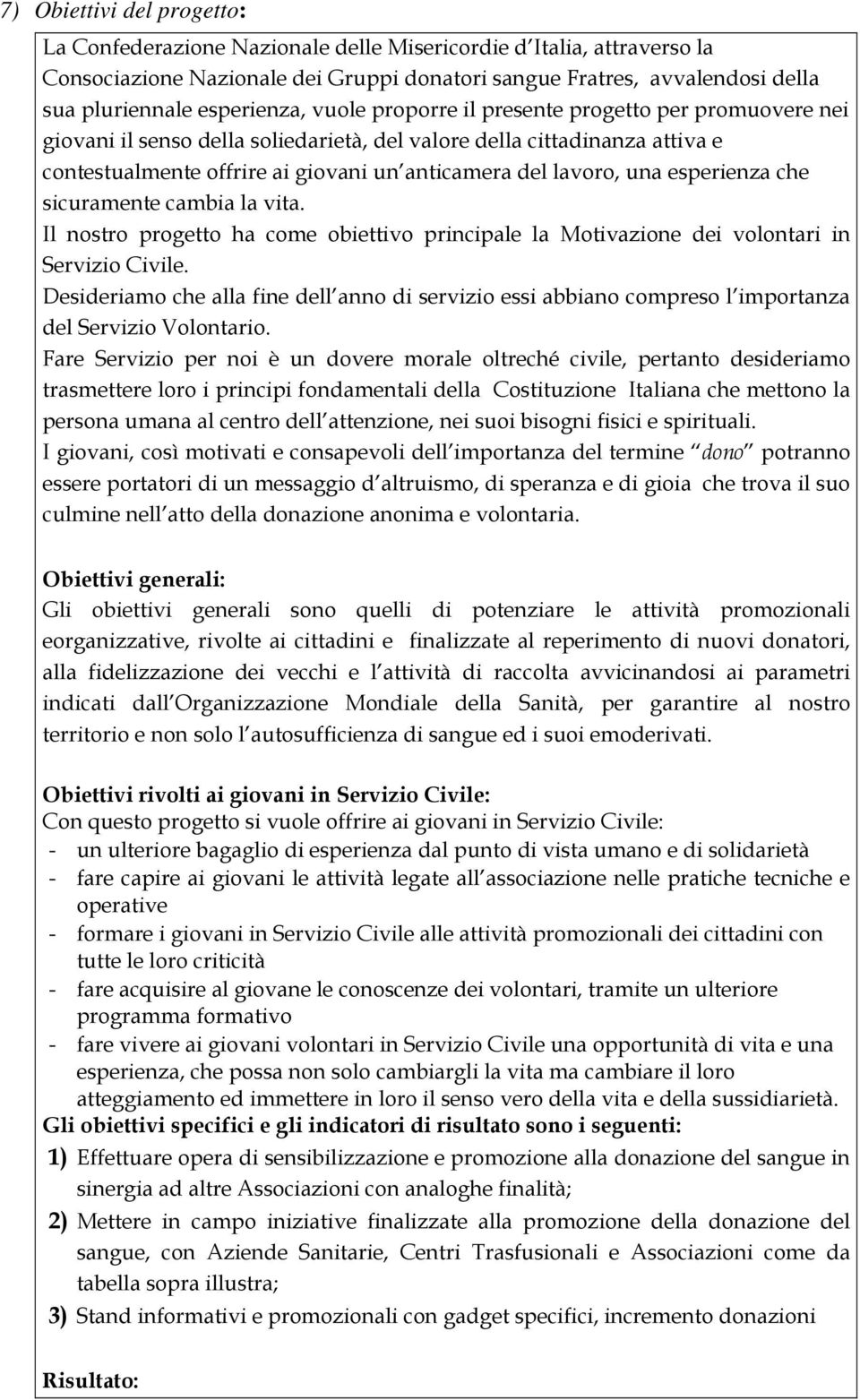 lavoro, una esperienza che sicuramente cambia la vita. Il nostro progetto ha come obiettivo principale la Motivazione dei volontari in Servizio Civile.