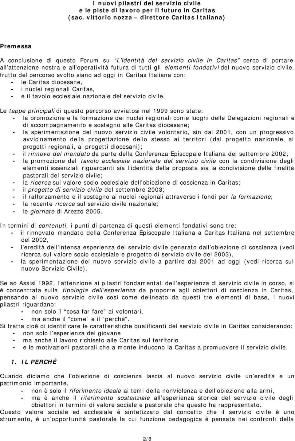 gli elementi fondativi del nuovo servizio civile, frutto del percorso svolto siano ad oggi in Caritas Italiana con: - le Caritas diocesane, - i nuclei regionali Caritas, - e il tavolo ecclesiale