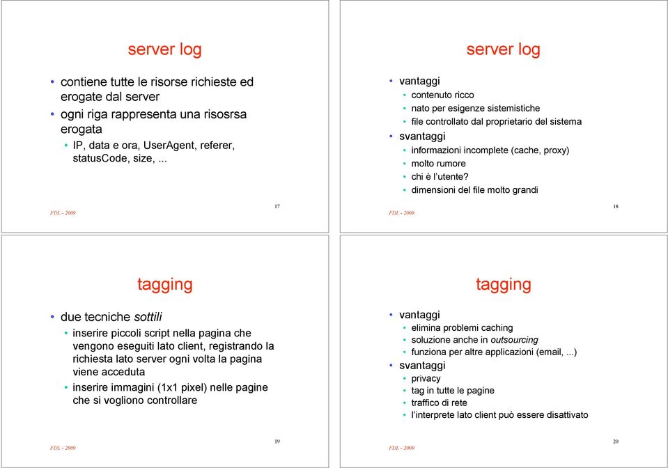 dimensioni del file molto grandi 17 18 tagging tagging due tecniche sottili inserire piccoli script nella pagina che vengono eseguiti lato client, registrando la richiesta lato server ogni volta la