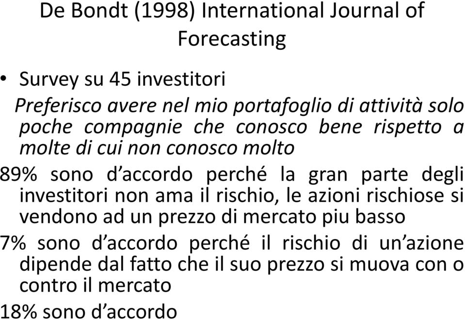 gran parte degli investitori non ama il rischio, le azioni rischiose si vendono ad un prezzo di mercato piu basso 7% sono