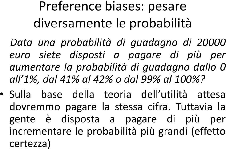 42% o dal 99% al 100%? Sulla base della teoria dell utilità attesa dovremmo pagare la stessa cifra.