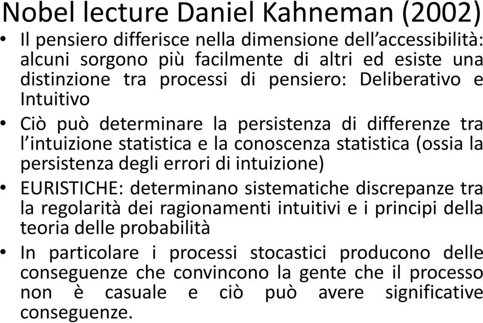 persistenza degli errori di intuizione) EURISTICHE: determinano sistematiche discrepanze tra la regolarità dei ragionamenti intuitivi e i principi della teoria delle