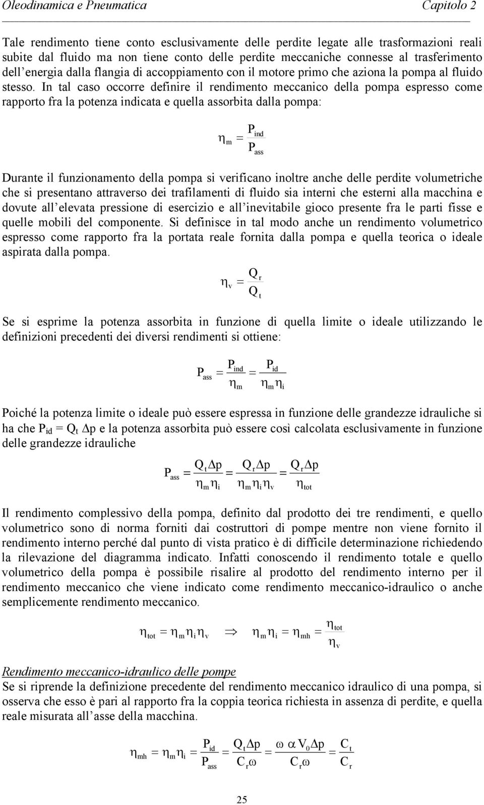 In al caso occorre defnre l rendmeno meccanco della pompa espresso come rapporo fra la poenza ndcaa e quella assorba dalla pompa: m nd ass Durane l funzonameno della pompa s verfcano nolre anche