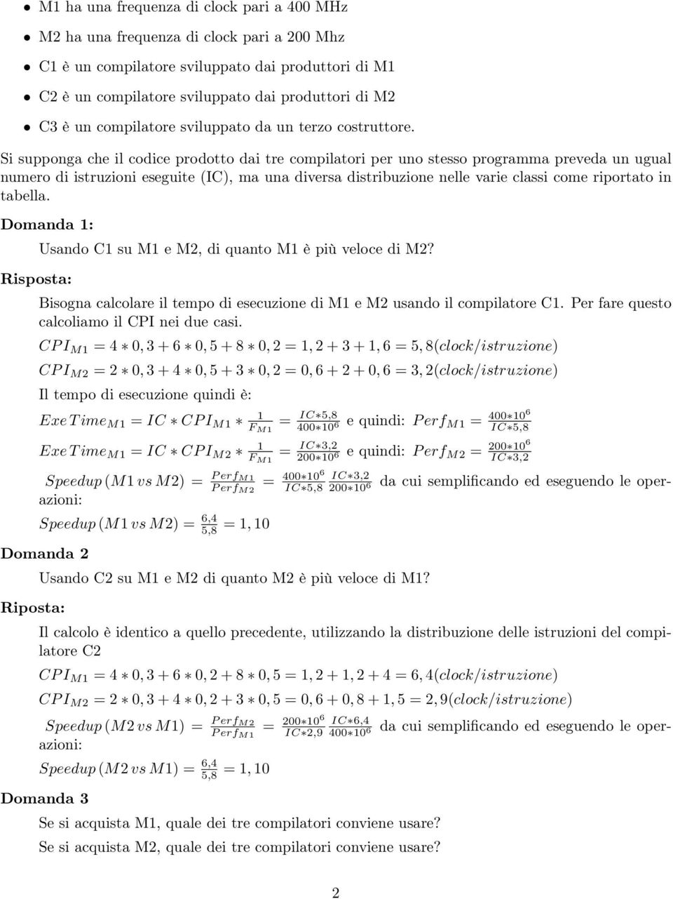 Si supponga che il codice prodotto dai tre compilatori per uno stesso programma preveda un ugual numero di istruzioni eseguite (IC), ma una diversa distribuzione nelle varie classi come riportato in