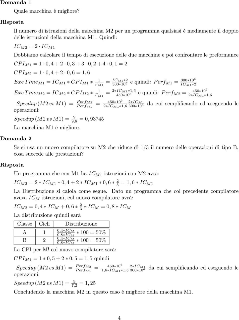 M1 CPI M1 1 = ICM1 2 300 10 equindi:perf 6 M1 = 300 106 IC M1 2 Exe T ime M2 = IC M2 CPI M2 1 = 2 ICM1 1,6 450 10 equindi:perf 6 M2 = 450 106 2 IC M1 1,6 Speedup(M2 vs M1) = P erfm2 operazioni: P erf