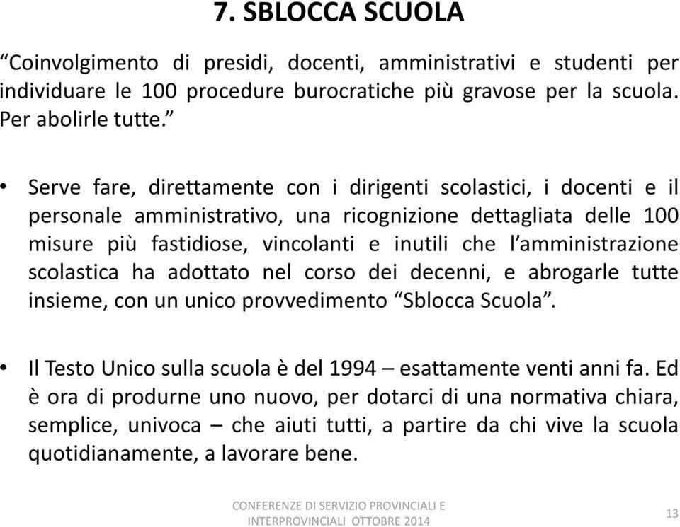 l amministrazione scolastica ha adottato nel corso dei decenni, e abrogarle tutte insieme, con un unico provvedimento Sblocca Scuola.