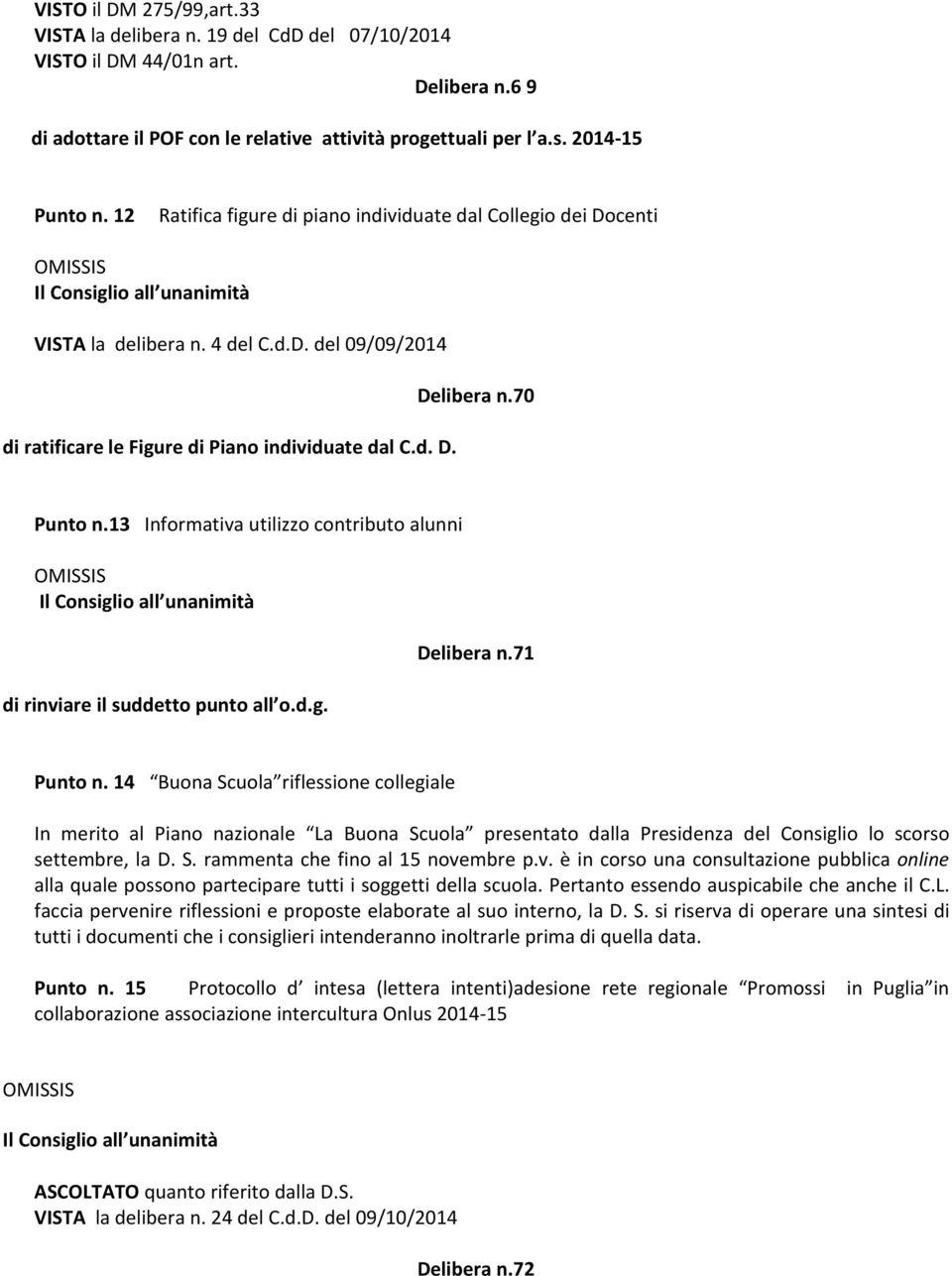 13 Informativa utilizzo contributo alunni di rinviare il suddetto punto all o.d.g. Delibera n.71 Punto n.