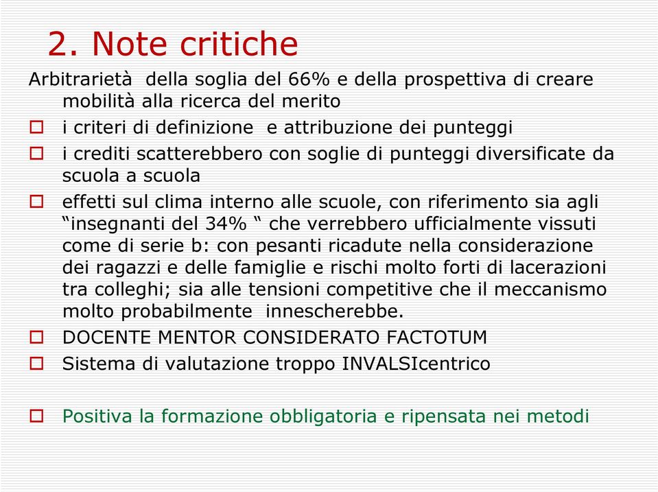 vissuti come di serie b: con pesanti ricadute nella considerazione dei ragazzi e delle famiglie e rischi molto forti di lacerazioni tra colleghi; sia alle tensioni competitive che